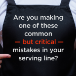 Are you making one of these common but critical mistakes in your serving line?.