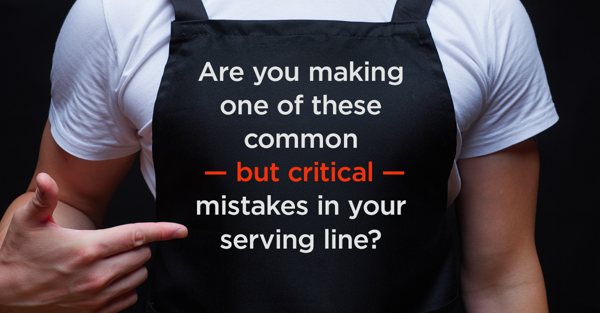 Are you making one of these common but critical mistakes in your serving line?.